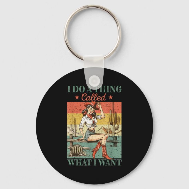 I Do A Thing Called What I Want Western Cowgirl Vi Key Ring (Front)