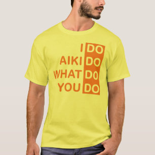 I Do Aikido... T-Shirt