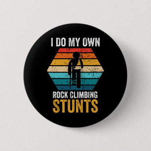 I Do All My Own Rock Climbing Stunts Broken Bones 6 Cm Round Badge