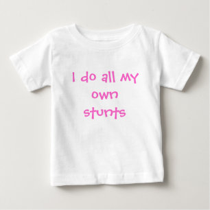 I do all my own stunts baby T-Shirt