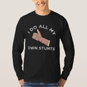 I Do All My Own Stunts  Broken Arm for Kids Men Wo T-Shirt