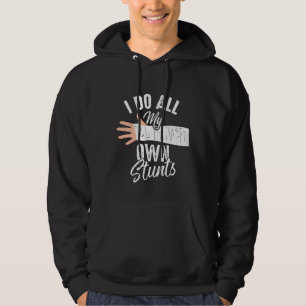 I Do All My Own Stunts Broken Bone Stuntman Hoodie