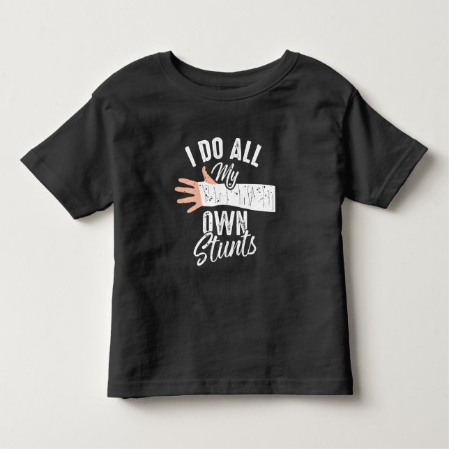 I Do All My Own Stunts Broken Bone Stuntman Toddler T-Shirt (Front)