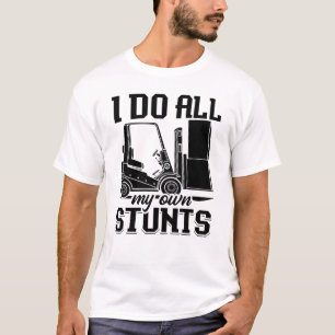 I Do All My Own Stunts Forklift Operator Driver T-Shirt