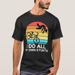 I Do All My Own Stunts Funny Bicycles Present For T-Shirt