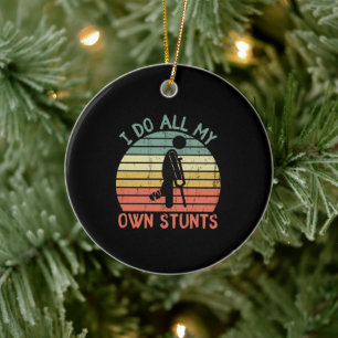 I do all my own stunts funny enjury leg ceramic tree decoration