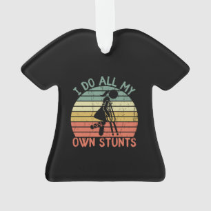 I do all my own stunts funny enjury leg Girl Ornament