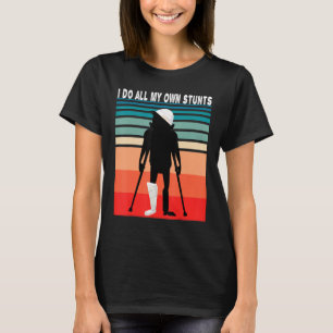 I do all my own Stunts Funny Graphic T-Shirt