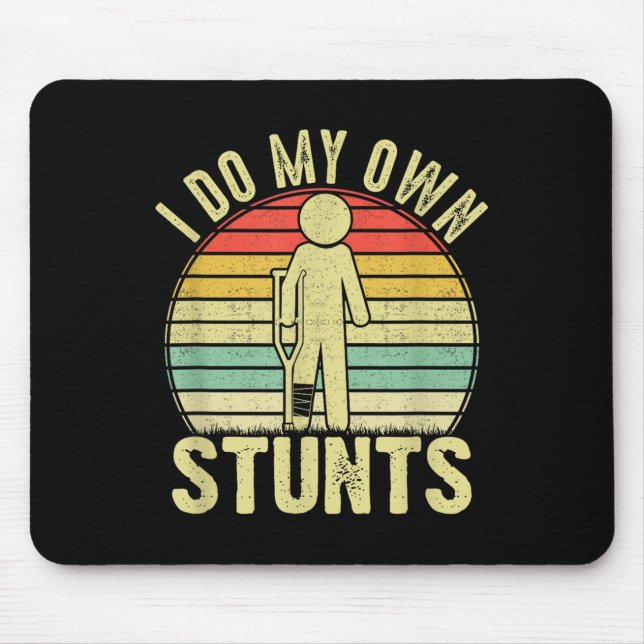 I Do All My Own Stunts - Get Well Gift Funny Injur Mouse Pad (Front)