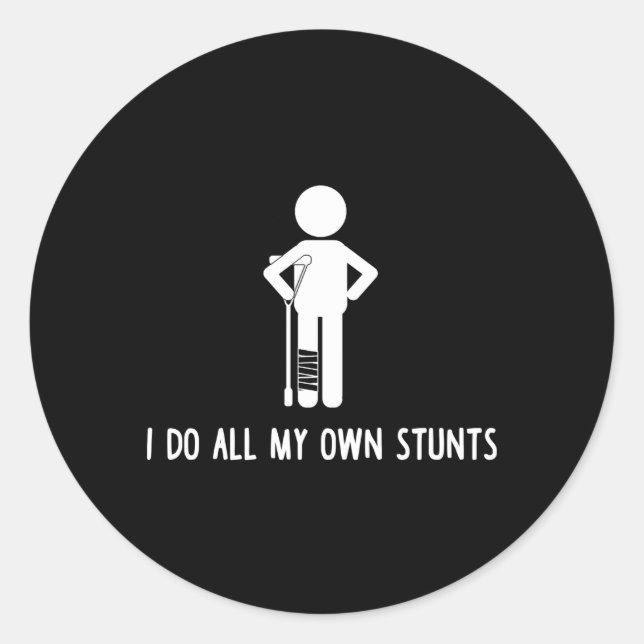 I Do All My Own Stunts Get Well Injury Leg Classic Round Sticker (Front)