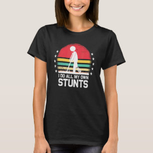 I Do All My Own Stunts Get Well Soon Injury Leg T-Shirt