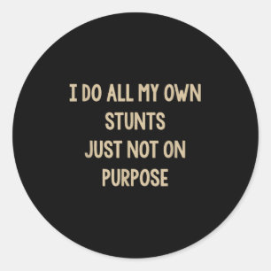 I Do All My Own Stunts Just Not On Purse Funny  Classic Round Sticker