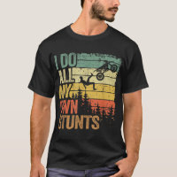 I Do All My Own Stunts Motocross Dad Biker Funny D