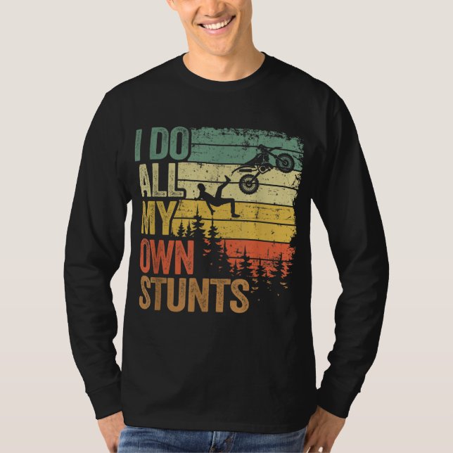 I Do All My Own Stunts Motocross Dad Biker Funny D T-Shirt (Front)