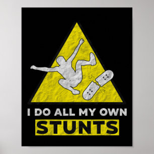 I Do All My Own Stunts Shirt Street Skateboarding  Poster