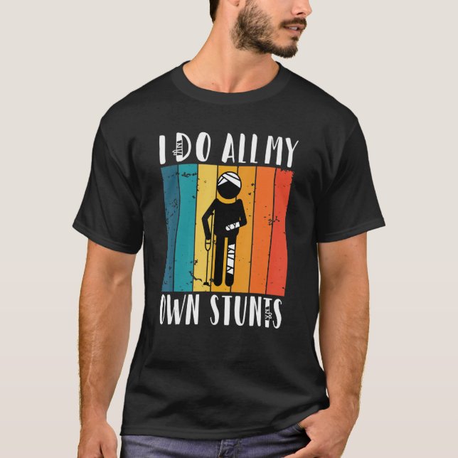 I do all my own Stunts T-Shirt (Front)