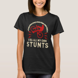 I Do All My Own Stunts T-Shirt