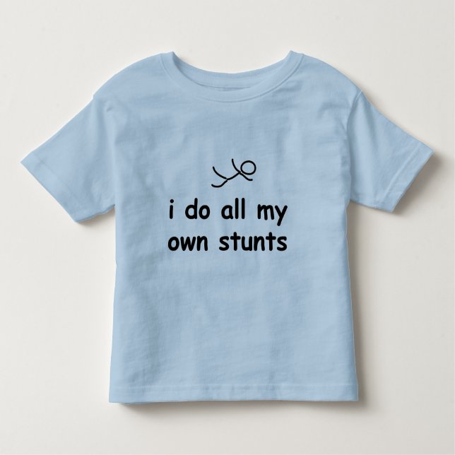 I Do All My Own Stunts Toddler T-Shirt (Front)