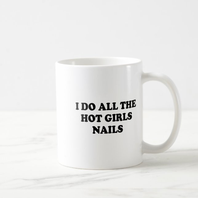 I Do All The Hot Girls Nails Repeat Nail Tech  Coffee Mug (Right)