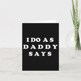 I Do As Daddy Says Card