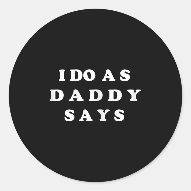I Do As Daddy Says  Classic Round Sticker (Front)