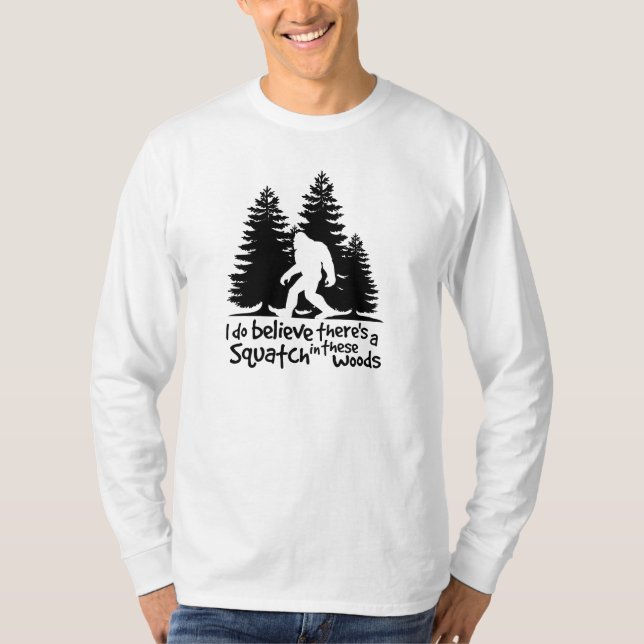 I Do Believe There's a Squatch in These Woods Tee (Front)