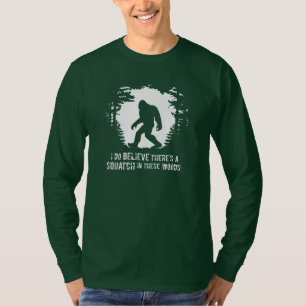 I Do Believe There's a Squatch in These Woods Tee