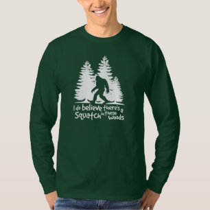 I Do Believe There's a Squatch in These Woods Tee