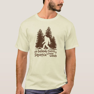 I Do Believe There's a Squatch in These Woods Tee