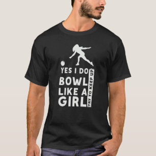 I Do Bowl Like A Girl Try To Keep Up Bowling Playe T-Shirt