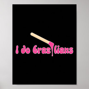 I Do Brazilians Waxing Wax Esthetician Waxer Poster