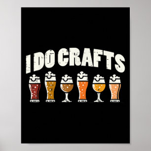 I Do Crafts Beer Funny Saying Home Brew Brewmaster Poster