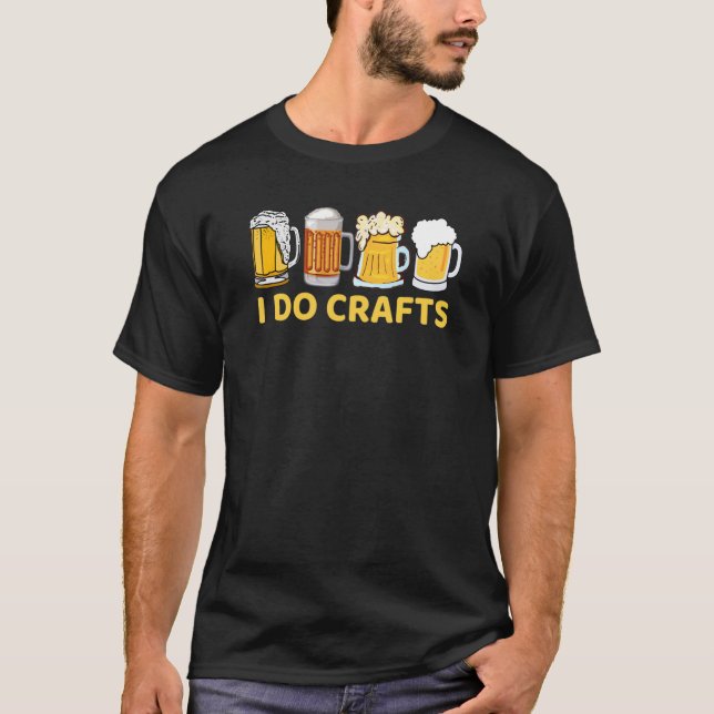 I Do Crafts Craft Beer Microbrew Hops  Beer Day T-Shirt (Front)