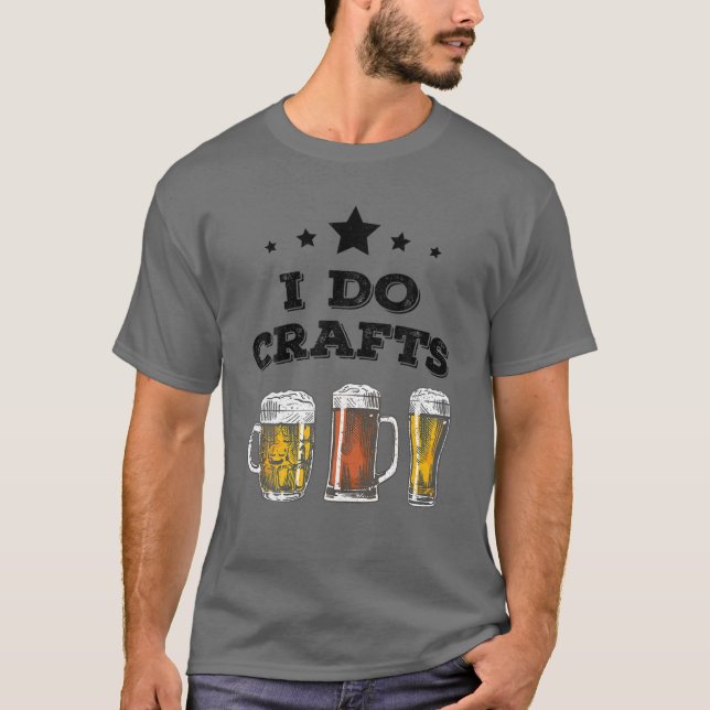 I DO CRAFTS - Craft Beer Microbrew Hops Funny Gift T-Shirt (Front)