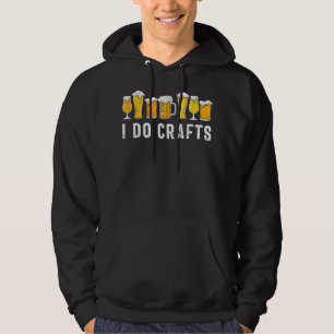 I Do Crafts Home Brewing Craft Beer Drinker Homebr Hoodie