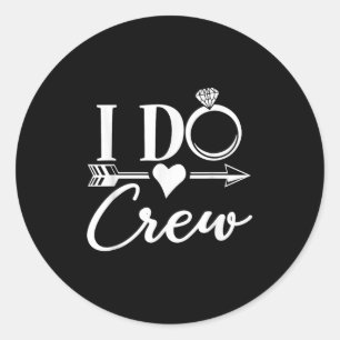 I Do Crew, Bachelorette Party Bridal Party Matchin Classic Round Sticker