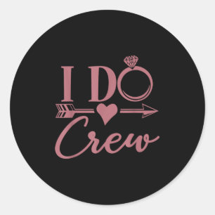 I Do Crew, Bachelorette Party, Group, Matching, Br Classic Round Sticker