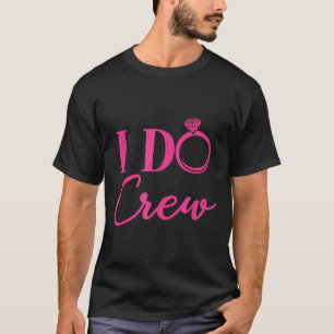I Do Crew, Bachelorette Party, Matching, Group, Br T-Shirt