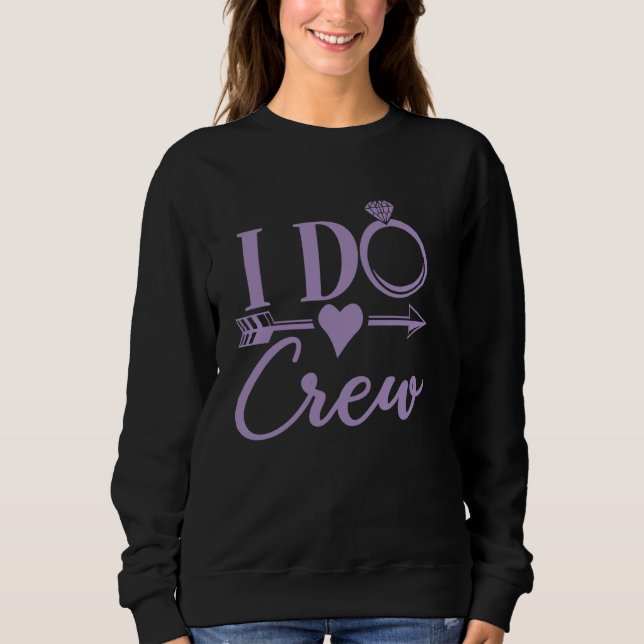 I Do Crew Bachelorette Party Matching, Group Brida Sweatshirt (Front)