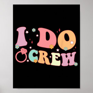 I Do Crew Bride And Bridesmaid Groovy Bachelorette Poster