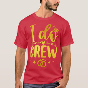 I Do Crew Bride Wedding Party Bridesmaid Womens Wo T-Shirt
