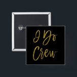 I Do Crew Faux Gold Foil Bachelorette Party Button<br><div class="desc">I Do Crew Faux Gold Foil and Black Hand Lettered Brushed Typography Bachelorette Party Buttons.</div>