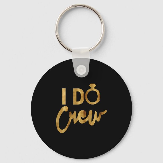 I Do Crew Gold Bachelorette Party Tees  Key Ring (Front)