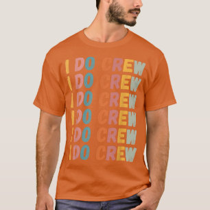 I Do Crew Retro Bride Bachelorette Party Family T-Shirt