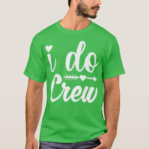 I Do Crew Shirt,Bride I Do Crew Shirts for Bridesm