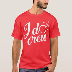 I Do Crew Wedding Bachelorette Bridal Party Gifts  T-Shirt