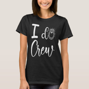 I Do Crew Wedding Bridal Shower Bridesmaid Matchin T-Shirt