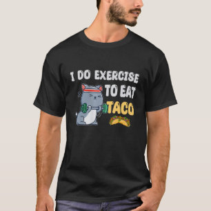 I Do Exercise To Eat Taco Cat Workout Fitness T-Shirt