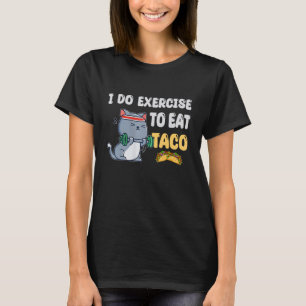 I Do Exercise To Eat Taco Cat Workout Fitness T-Shirt