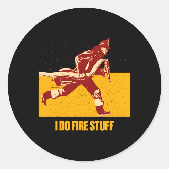 I Do Fire Stuff Firefighter Humour Fire Classic Round Sticker (Front)